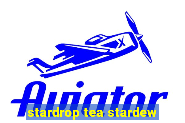 stardrop tea stardew